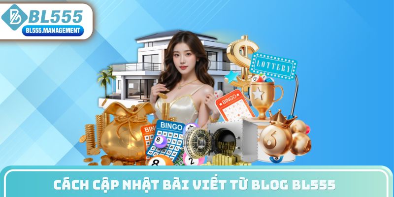 Cách cập nhật bài viết từ Blog BL555 