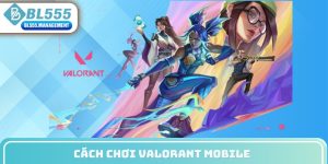 cách chơi valorant mobile