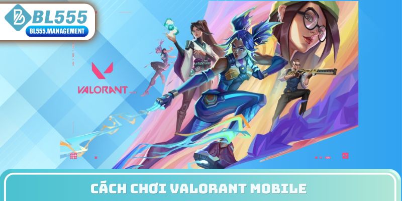 cách chơi valorant mobile