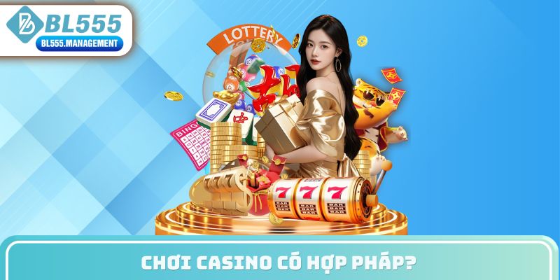 Chơi casino có hợp pháp