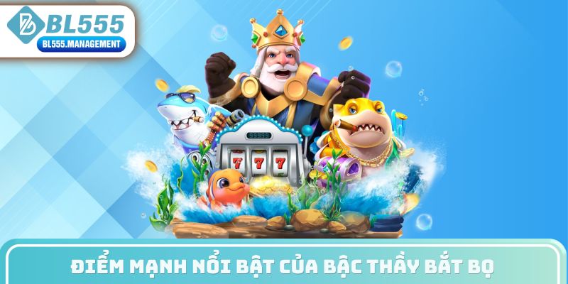 Điểm mạnh nổi bật của bậc thầy bắt bọ