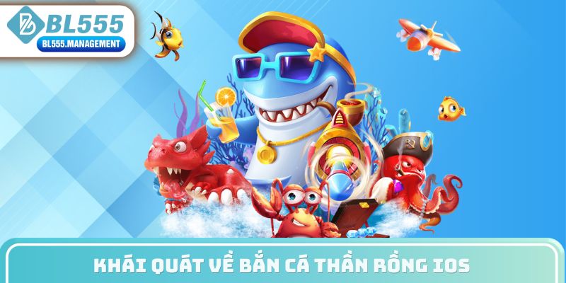 Khái quát về bắn cá thần rồng iOS