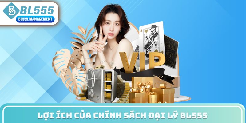 Lợi ích của chính sách đại lý BL555