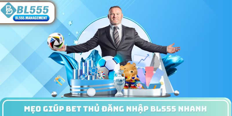 Mẹo giúp bet thủ đăng nhập BL555 nhanh