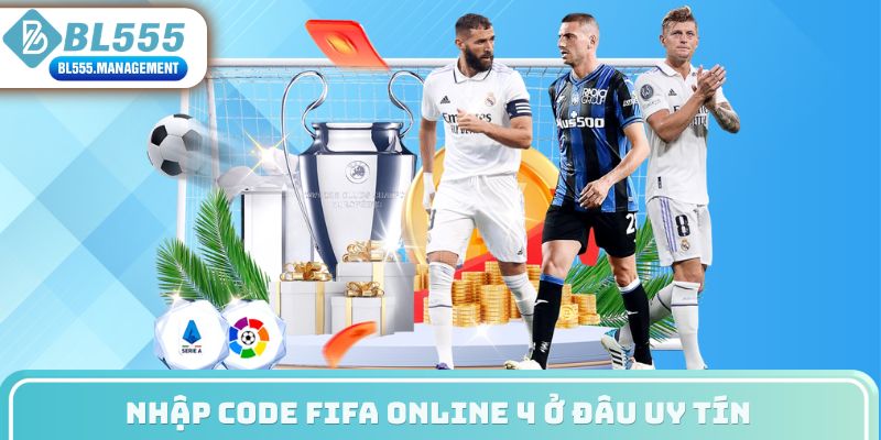 Nhập code fifa online 4 ở đâu uy tín