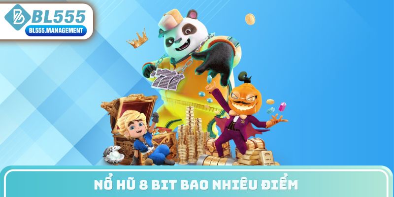nổ hũ 8 bit bao nhiêu điểm