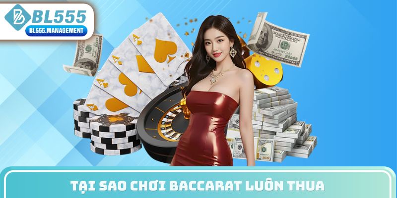 tại sao chơi baccarat luôn thua