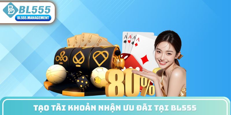 Tạo tài khoản nhận ưu đãi tại BL555