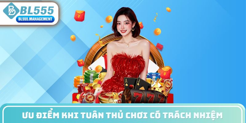 Ưu điểm khi tuân thủ chơi có trách nhiệm